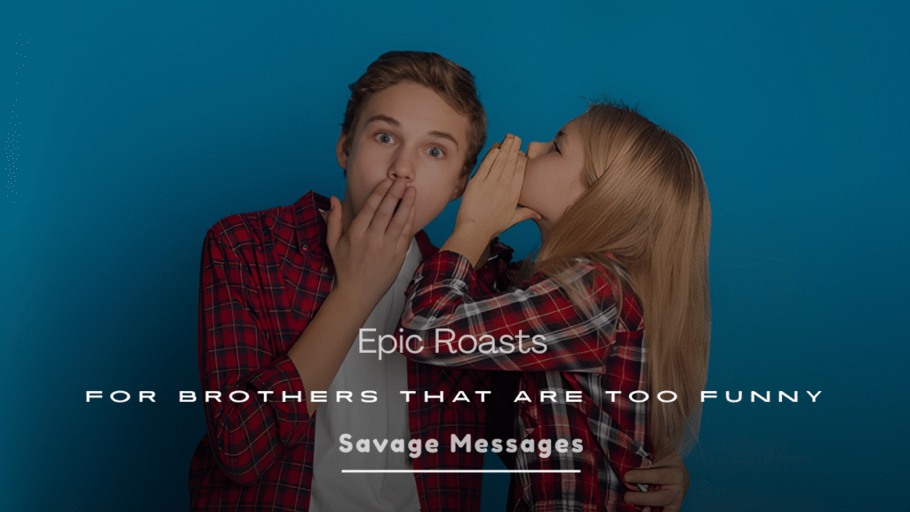 Epic Roasts for Brothers That Are Too Funny
