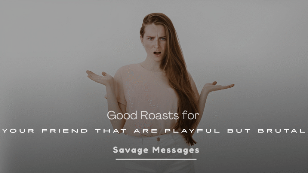 Good Roasts for Your Friend That Are Playful but Brutal