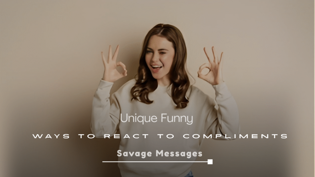 Unique Funny Ways to React to Compliments