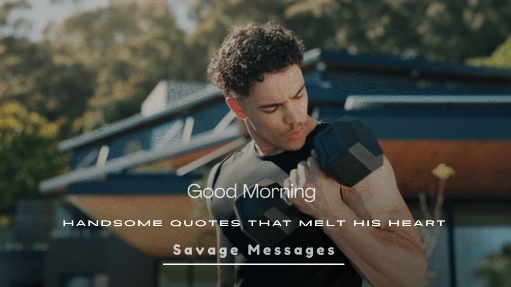 Good Morning Handsome Quotes That Melt His Heart